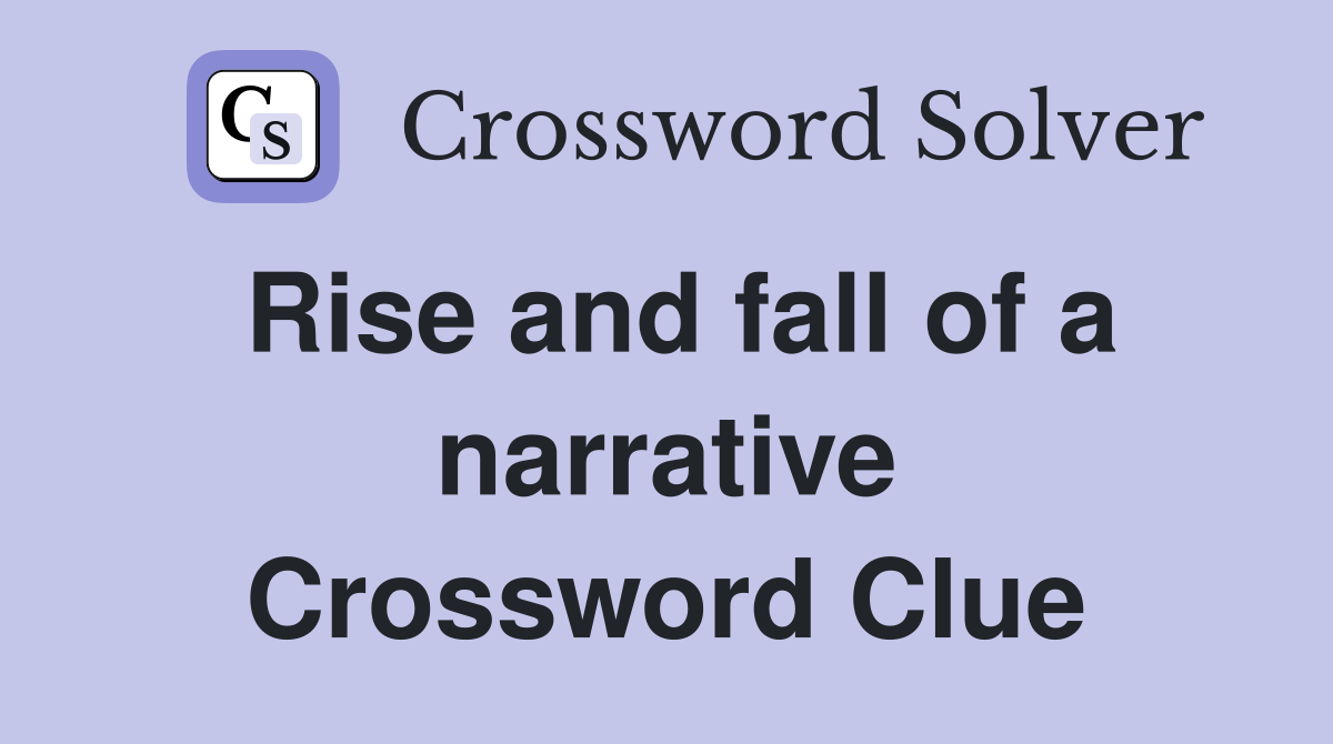 Rise and fall of a narrative - Crossword Clue Answers - Crossword Solver